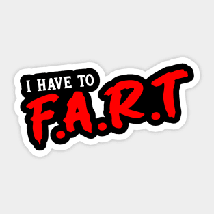 I Have To Fart Sticker